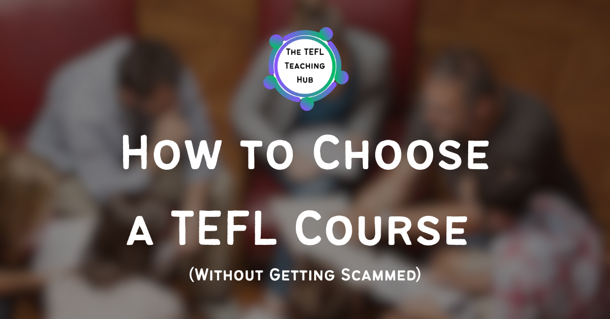 How to Choose a TEFL Course (Without Getting Scammed)