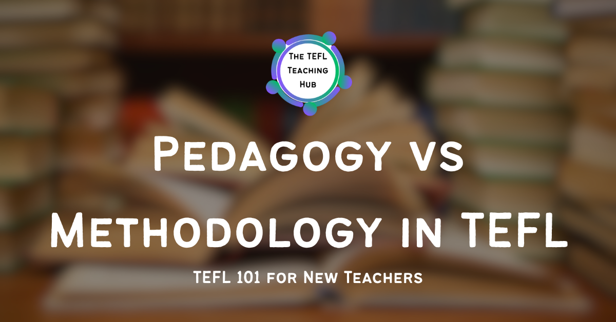 Pedagogy vs Methodology in TEFL – TEFL 101 for New Teachers