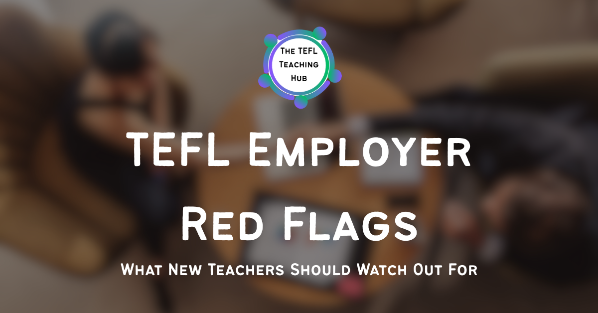 TEFL Employer Red Flags – What New Teachers Should Watch For