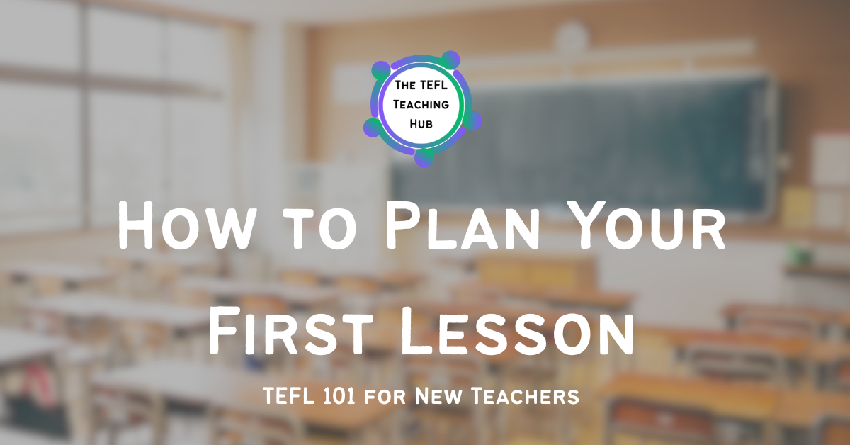How to Plan Your First Lesson – TEFL 101 for New Teachers