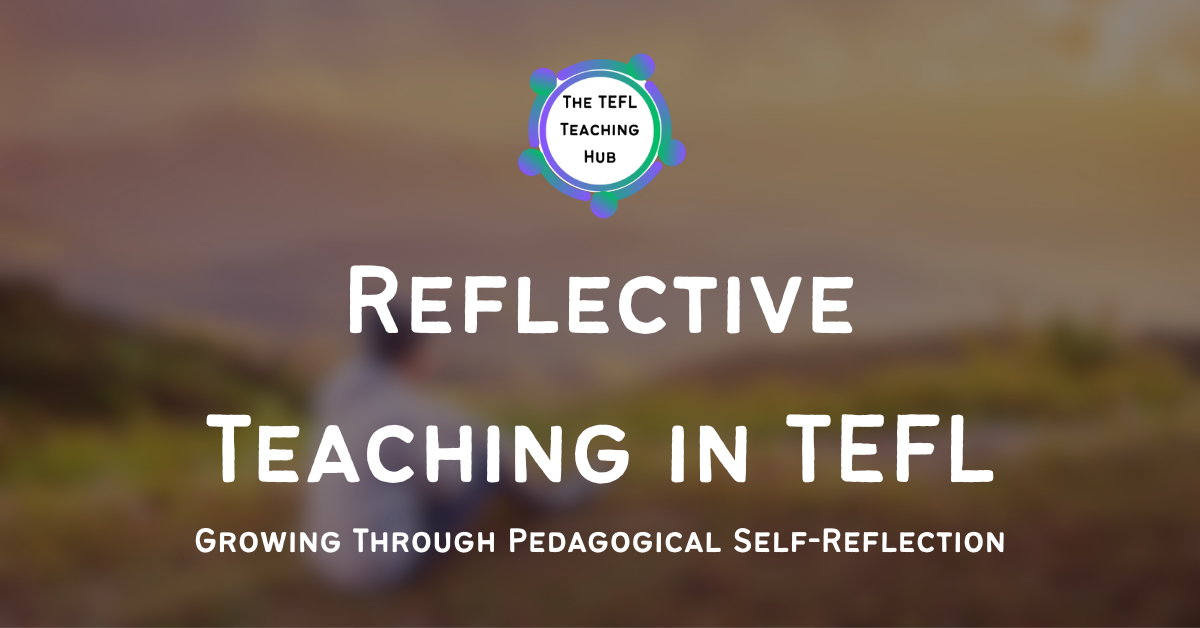 Reflective Teaching in TEFL – Growing Through Pedagogical Self-Reflection