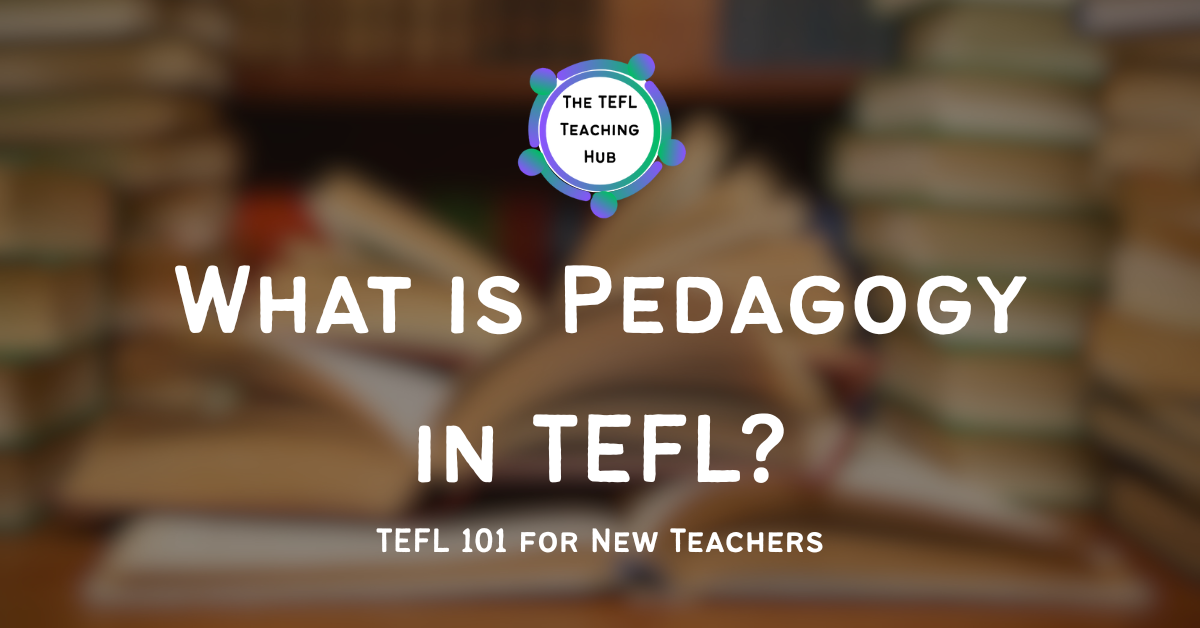 What is Pedagogy in TEFL – TEFL 101 for New Teachers