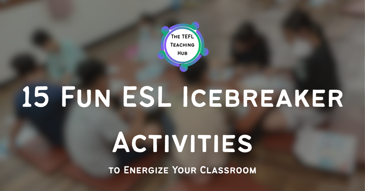 15 Fun ESL Icebreakers To Energize Your Classroom